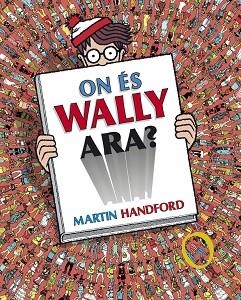 ON ÉS WALLY ARA? | 9788416712199 | HANDFORD, MARTIN | Llibreria Drac - Librería de Olot | Comprar libros en catalán y castellano online