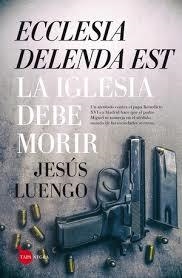 ECCLESIA DELENDA EST. LA IGLESIA DEBE MORIR | 9788416776139 | LUENGO, JESÚS | Llibreria Drac - Librería de Olot | Comprar libros en catalán y castellano online