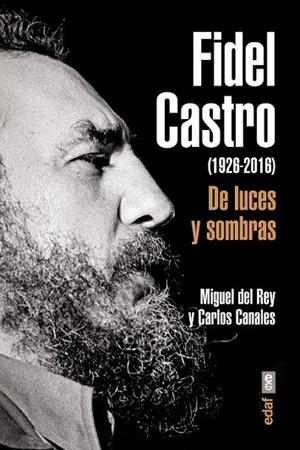 FIDEL CASTRO. DE LUCES Y SOMBRAS | 9788441437203 | CANALES, CARLOS ; DEL REY, MIGUEL | Llibreria Drac - Librería de Olot | Comprar libros en catalán y castellano online