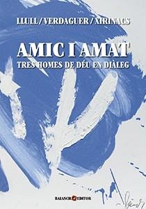 AMIC I AMAT. TRES HOMES DE DÉU EN DIÀLEG | 9788461753451 | LLULL, RAMON; VERDAGUER, JACINT; XIRINACS, LLUÍS MARIA | Llibreria Drac - Llibreria d'Olot | Comprar llibres en català i castellà online