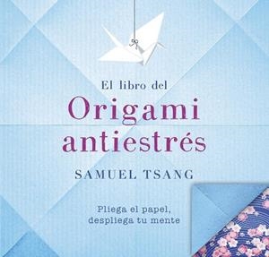 LIBRO DEL ORIGAMI ANTIESTRÉS, EL | 9788401018565 | TSANG, SAMUEL | Llibreria Drac - Llibreria d'Olot | Comprar llibres en català i castellà online