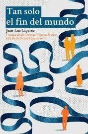 TAN SOLO EL FIN DEL MUNDO | 9788494618338 | LAGARCE, JEAN-LUC | Llibreria Drac - Librería de Olot | Comprar libros en catalán y castellano online