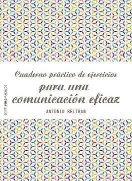 CUADERNO PRÁCTICO DE EJERCICIOS PARA UNA COMUNICACIÓN EFICAZ | 9788408166535 | BELTRAN, ANTONIO | Llibreria Drac - Librería de Olot | Comprar libros en catalán y castellano online