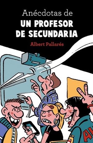 ANÉCDOTAS DE UN PROFESOR DE SECUNDARIA | 9788448022990 | PALLARÉS, ALBERT | Llibreria Drac - Librería de Olot | Comprar libros en catalán y castellano online