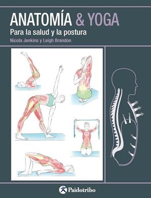 ANATOMÍA & YOGA PARA LA SALUD Y LA POSTURA | 9788499106618 | JENKINS, NICOLA/BRANDON, LEIGH | Llibreria Drac - Llibreria d'Olot | Comprar llibres en català i castellà online