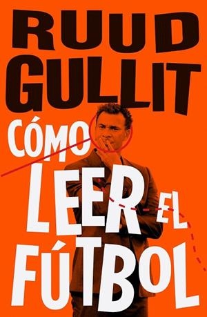 CÓMO LEER EL FÚTBOL | 9788494506499 | GULLIT, RUUD | Llibreria Drac - Llibreria d'Olot | Comprar llibres en català i castellà online