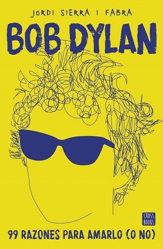 BOB DYLAN. 99 RAZONES PARA AMARLO (O NO) | 9788408167556 | SIERRA I FABRA, JORDI | Llibreria Drac - Librería de Olot | Comprar libros en catalán y castellano online