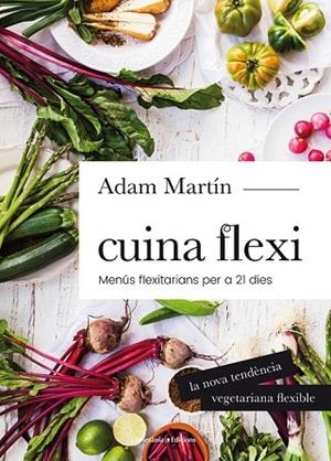 CUINA FLEXI: MENUS FELITARIANS PER A 21 DIES | 9788490345696 | MARTÍN, ADAM | Llibreria Drac - Librería de Olot | Comprar libros en catalán y castellano online