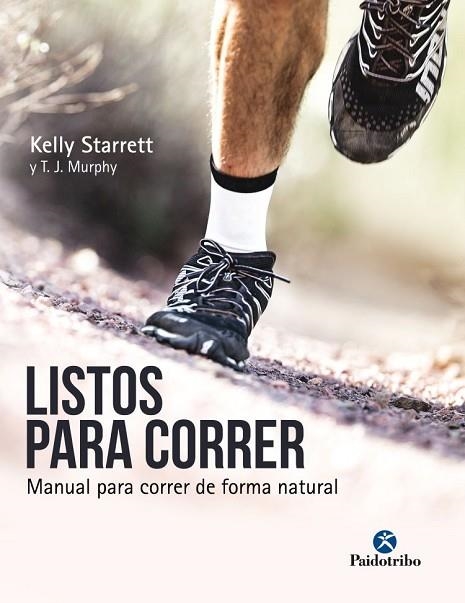 LISTOS PARA CORRER. MANUAL PARA CORRER DE FORMA NATURAL | 9788499106533 | STARRETT, KELLY; MURPHY, T.J. | Llibreria Drac - Librería de Olot | Comprar libros en catalán y castellano online