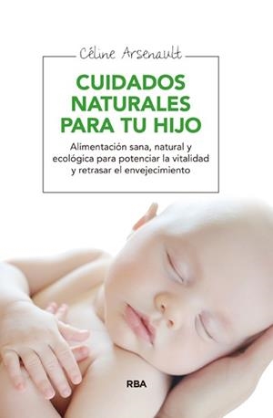 CUIDADOS NATURALES PARA TU HIJO | 9788415541998 | ARSENAULT, CELINE | Llibreria Drac - Llibreria d'Olot | Comprar llibres en català i castellà online