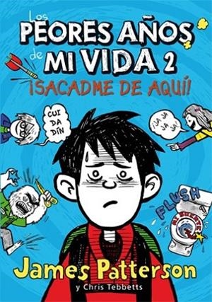 SACADME DE AQUI (LOS PEORES AÑOS DE MI VIDA 2) | 9788424647568 | PATTERSON, JAMES / TEBBETTS, CHRIS | Llibreria Drac - Llibreria d'Olot | Comprar llibres en català i castellà online