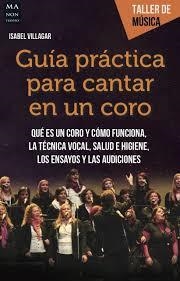 GUÍA PRÁCTICA PARA CANTAR EN UN CORO | 9788494596117 | VILLAGAR, ISABEL | Llibreria Drac - Librería de Olot | Comprar libros en catalán y castellano online