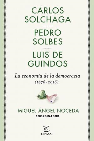 ECONOMÍA DE LA DEMOCRACIA, LA (1976-2016) | 9788467049473 | NOCEDA, MIGUEL ÁNGEL; SOLBES, PEDRO; DE GUINDOS, LUIS; SOLCHAGA,CARLOS | Llibreria Drac - Librería de Olot | Comprar libros en catalán y castellano online