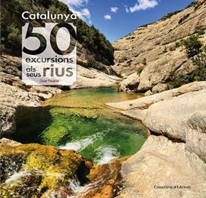 CATALUNYA: 50 EXCURSIONS ALS SEUS RIUS | 9788490345689 | PASADAS, CÈSAR | Llibreria Drac - Llibreria d'Olot | Comprar llibres en català i castellà online