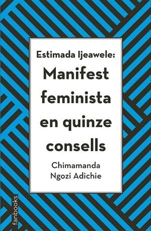 ESTIMADA IJEAWELE: MANIFEST FEMINISTA EN QUINZE CONSELLS | 9788416716272 | NGOZI ADICHIE, CHIMAMANDA | Llibreria Drac - Llibreria d'Olot | Comprar llibres en català i castellà online