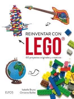 REINVENTAR CON LEGO | 9788416965038 | BUNO, ISABELLE; BAILLET, CHRISTINE | Llibreria Drac - Librería de Olot | Comprar libros en catalán y castellano online