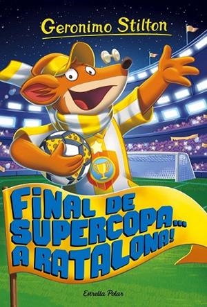 FINAL DE SUPERCOPA... A RATALONA! (GERONIMO STILTON 65) | 9788491371502 | STILTON, GERONIMO | Llibreria Drac - Librería de Olot | Comprar libros en catalán y castellano online