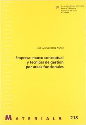 EMPRESA: MARCO CONCEPTUAL Y TÉCNICAS DE GESTIÓN POR ÁREAS FUNCIONALES | 9788449026638 | GONZÁLEZ NÚÑEZ, JOSÉ LUIS | Llibreria Drac - Llibreria d'Olot | Comprar llibres en català i castellà online