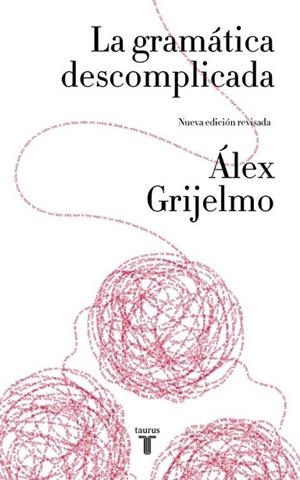 GRAMÁTICA DESCOMPLICADA (NUEVA EDICIÓN REVISADA), LA | 9788430617937 | GRIJELMO, ALEX | Llibreria Drac - Llibreria d'Olot | Comprar llibres en català i castellà online