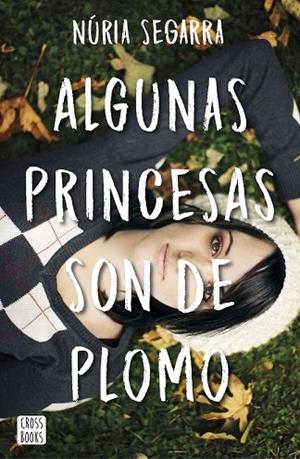 ALGUNAS PRINCESAS SON DE PLOMO | 9788408167341 | SEGARRA, NURIA | Llibreria Drac - Librería de Olot | Comprar libros en catalán y castellano online