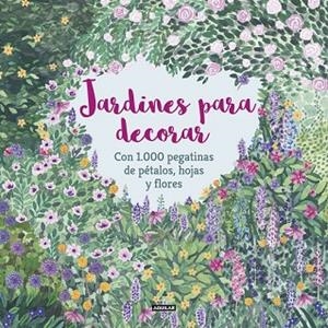 JARDINES PARA DECORAR CON 1.000 PEGATINAS DE PÉTALOS, HOJAS Y FLORES | 9788403517332 | MCKAY, ANGELA; FEDDAG, MOUNI | Llibreria Drac - Librería de Olot | Comprar libros en catalán y castellano online
