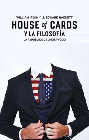 HOUSE OF CARDS Y LA FILOSOFÍA | 9788416498284 | HACKETT, J. EDWARD; IRWIN, WILLIAM | Llibreria Drac - Librería de Olot | Comprar libros en catalán y castellano online