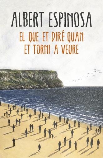 EL QUE ET DIRÉ QUAN ET TORNI A VEURE | 9788416430659 | ESPINOSA, ALBERT | Llibreria Drac - Librería de Olot | Comprar libros en catalán y castellano online