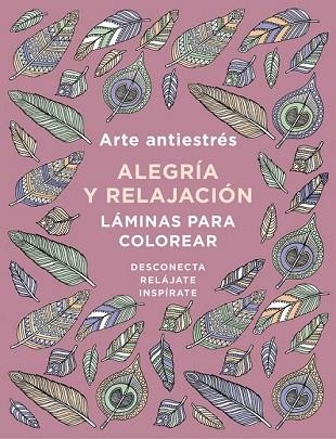ARTE ANTIESTRÉS: ALEGRÍA Y RELAJACIÓN. LÁMINAS PARA COLOREAR (LIBRO DE COLOREAR | 9788401019166 | VARIOS AUTORES | Llibreria Drac - Llibreria d'Olot | Comprar llibres en català i castellà online