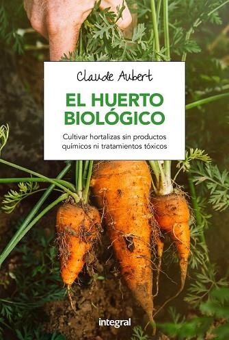 HUERTO BIOLOGICO, EL | 9788491180715 | AUBERT , CLAUDE | Llibreria Drac - Librería de Olot | Comprar libros en catalán y castellano online