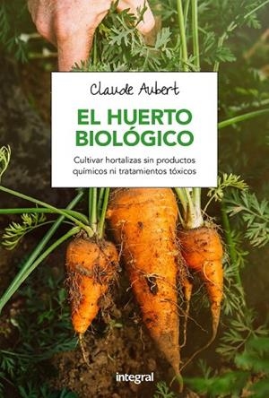 HUERTO BIOLOGICO, EL | 9788491180715 | AUBERT , CLAUDE | Llibreria Drac - Llibreria d'Olot | Comprar llibres en català i castellà online