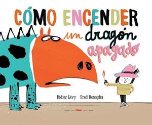 CÓMO ENCENDER UN DRAGÓN APAGADO | 9788494650642 | LEVY, DIDIER | Llibreria Drac - Librería de Olot | Comprar libros en catalán y castellano online