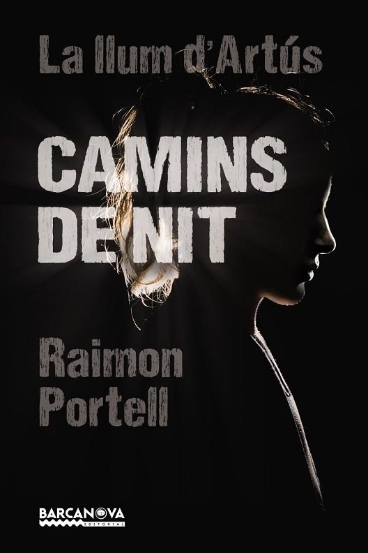 CAMINS DE NIT. LA LLUM D'ARTUS | 9788448942922 | PORTELL, RAIMON | Llibreria Drac - Librería de Olot | Comprar libros en catalán y castellano online