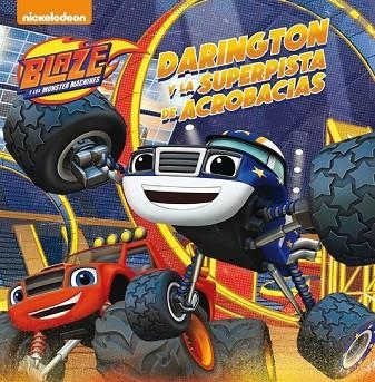 DARINGTON Y LA SUPERPISTA DE ACROBACIAS (BLAZE Y LOS MONSTER MACHINES. PRIMERAS | 9788448847449 | NICKELODEON | Llibreria Drac - Llibreria d'Olot | Comprar llibres en català i castellà online