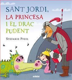 SANT JORDI, LA PRINCESA I EL DRAC PUDENT | 9788468331614 | PFEIL, STEPHANIE | Llibreria Drac - Librería de Olot | Comprar libros en catalán y castellano online