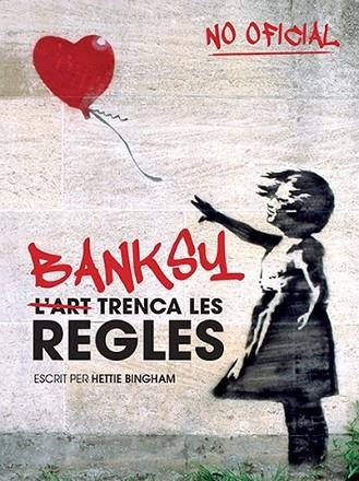 BANKSY: L'ART TRENCA LES REGLES | 9788499795102 | BINGHAM, HETTIE | Llibreria Drac - Librería de Olot | Comprar libros en catalán y castellano online
