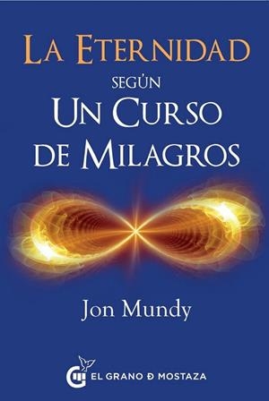 ETERNIDAD SEGUN UN CURSO DE MILAGROS, LA | 9788494614446 | MUNDY, JON | Llibreria Drac - Librería de Olot | Comprar libros en catalán y castellano online