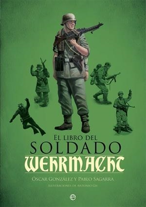 LIBRO DEL SOLDADO DE LA WEHRMACHT, EL | 9788490609460 | GONZÁLEZ, ÓSCAR / SAGARRA, PABLO | Llibreria Drac - Librería de Olot | Comprar libros en catalán y castellano online