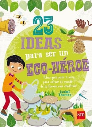 23 IDEAS PARA SER UN ECO-HEROE | 9788467574708 | THOMAS, ISABEL | Llibreria Drac - Llibreria d'Olot | Comprar llibres en català i castellà online
