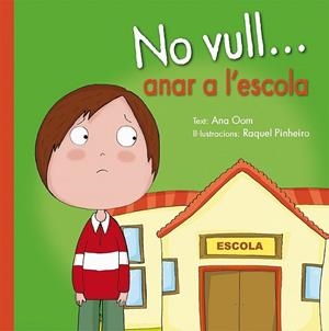 NO VULL... ANAR A L'ESCOLA | 9788491450320 | OOM, ANA | Llibreria Drac - Librería de Olot | Comprar libros en catalán y castellano online