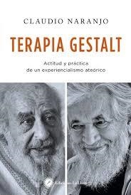 TERAPIA GESTALT. ACTITUD Y PRACTICA DE UN EXPERIENCIALISMO ATEORICO | 9788416145348 | NARANJO, CLAUDIO | Llibreria Drac - Librería de Olot | Comprar libros en catalán y castellano online