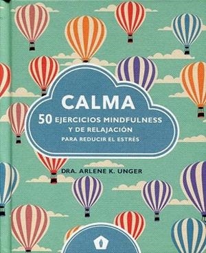 CALMA 50 EJERCICIOS MINDFULNESS Y DE RELAJACION | 9788416407231 | UNGER, ARLENE K. | Llibreria Drac - Llibreria d'Olot | Comprar llibres en català i castellà online