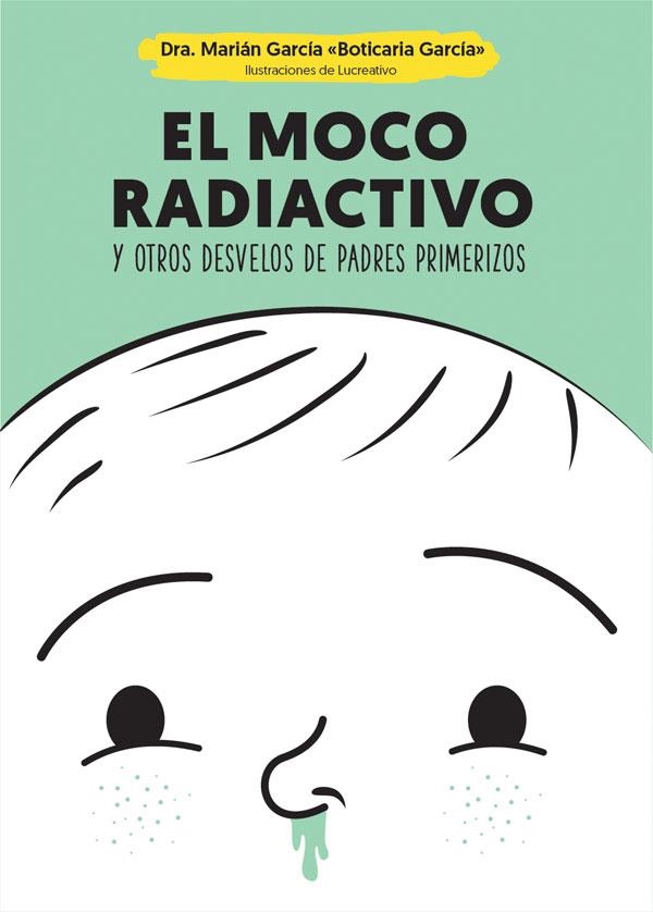 MOCO RADIACTIVO Y OTROS DESVELOS DE PADRES PRIMERIZOS, EL | 9788490609484 | GARCÍA, MARIÁN | Llibreria Drac - Librería de Olot | Comprar libros en catalán y castellano online