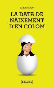 DATA DE NAIXEMENT D'EN COLOM, LA | 9788494666803 | BILBENY, JORDI | Llibreria Drac - Librería de Olot | Comprar libros en catalán y castellano online