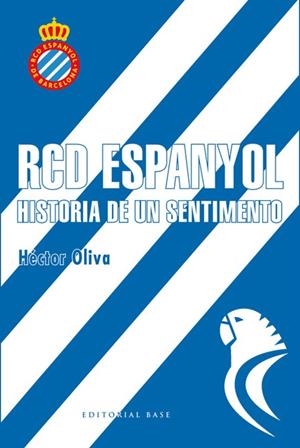 RCD ESPANYOL. HISTORIA DE UN SENTIMIENTO | 9788417064006 | OLIVA, HÉCTOR | Llibreria Drac - Librería de Olot | Comprar libros en catalán y castellano online