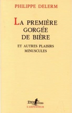 PREMIERE GORGEE DE BIERE ET AUTRES PLAISIRS MINUSCULES | 9782070744831 | DELERM, PHILIPE | Llibreria Drac - Llibreria d'Olot | Comprar llibres en català i castellà online