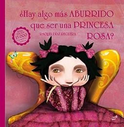 ¿HAY ALGO MÁS ABURRIDO QUE SER UNA PRINCESA ROSA? | 9788416817108 | DÍAZ REGUERA, RAQUEL | Llibreria Drac - Librería de Olot | Comprar libros en catalán y castellano online