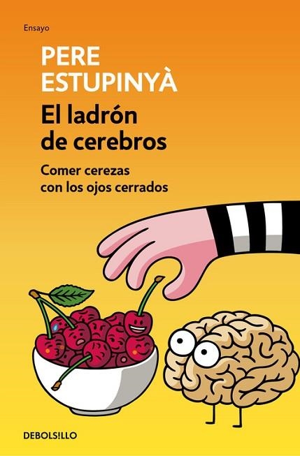 LADRÓN DE CEREBROS, EL. COMER CEREZAS CON LOS OJOS CERRADOS | 9788466339445 | ESTUPINYA, PERE | Llibreria Drac - Librería de Olot | Comprar libros en catalán y castellano online