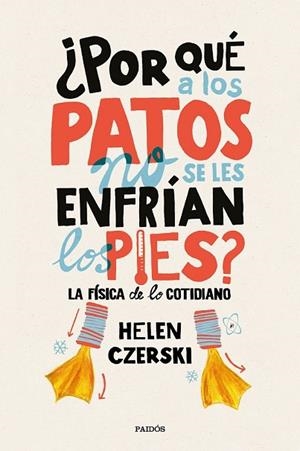 POR QUÉ A LOS PATOS NO SE LES ENFRÍAN LOS PIES? | 9788449333231 | CZERSKI, HELEN | Llibreria Drac - Llibreria d'Olot | Comprar llibres en català i castellà online