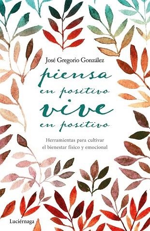 PIENSA EN POSITIVO, VIVE EN POSITIVO | 9788416694563 | GREGORIO GONZÁLEZ, JOSE | Llibreria Drac - Librería de Olot | Comprar libros en catalán y castellano online
