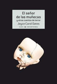 SEÑOR DE LAS MUÑECAS Y OTROS CUENTOS DE TERROR, EL | 9788490653050 | OATES, JOYCE CAROL | Llibreria Drac - Librería de Olot | Comprar libros en catalán y castellano online